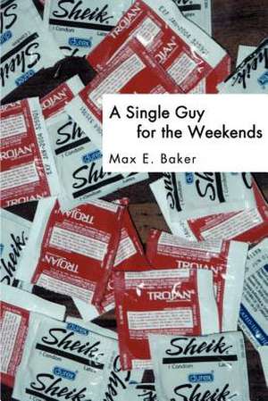 A Single Guy for the Weekends de Max E. Baker