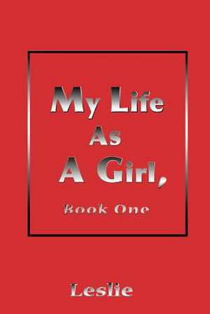 My Life as a Girl de Leslie