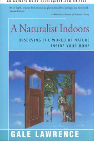 A Naturalist Indoors de Gale Lawrence