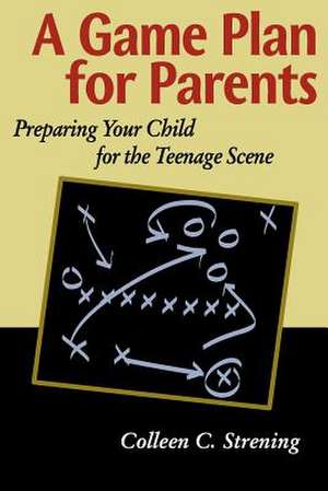 A Game Plan for Parents de Colleen Conroyd Strening