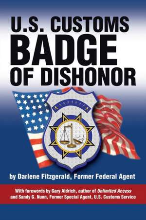 U.S. Customs, Badge of Dishonor de Darlene Fitzgerald