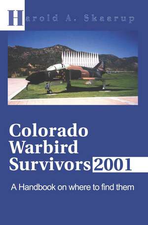 Colorado Warbird Survivors 2001 de Harold A. Skaarup