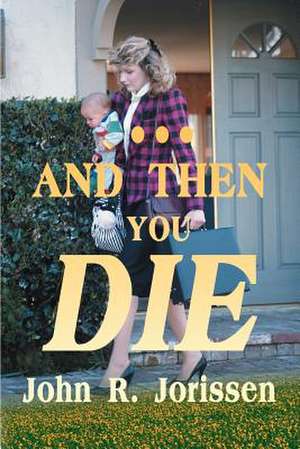 And Then You Die de John R. Jorissen