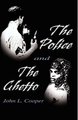 The Police and the Ghetto de John L. Cooper