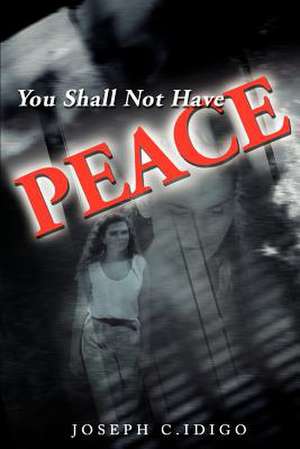 You Shall Not Have Peace de Joseph C. Idigo