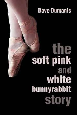 The Soft Pink and White Bunnyrabbit Story de Dave Dumanis