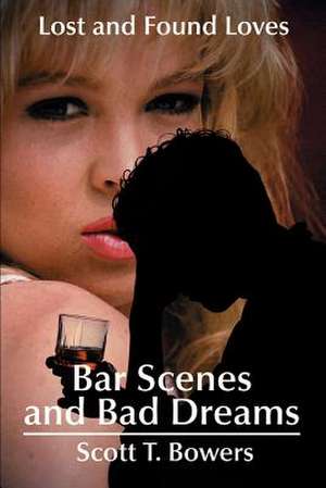 Bar Scenes and Bad Dreams de Scott T. Bowers