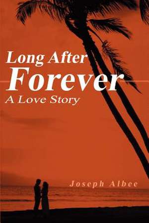 Long After Forever de Joseph Albee