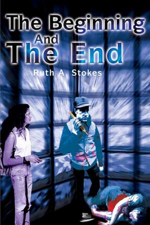 The Beginning and the End de Ruth A. Stokes