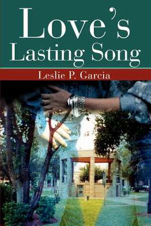 Love's Lasting Song de Leslie P. Garcia