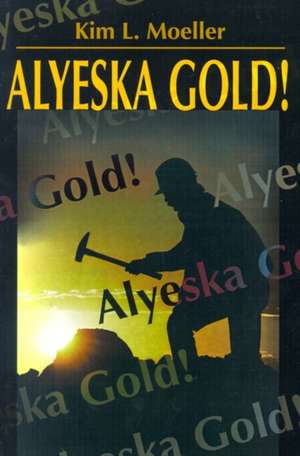 Alyeska Gold! de Kim L. Moeller