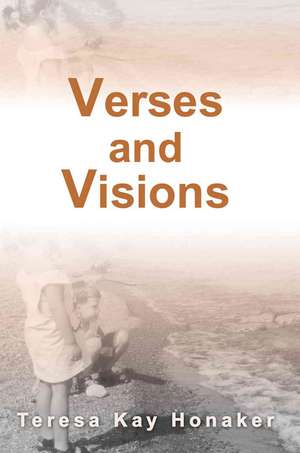 Verses and Visions de Teresa Kay Honaker