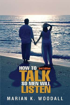 How to Talk So Men Will Listen de Marian K. Woodall