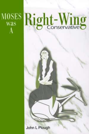 Moses Was a Right-Wing Conservative de John L. Plough