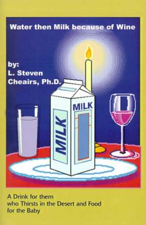 Water Then Milk Because of Wine de L. Steven Cheairs