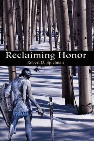 Reclaiming Honor de Robert D. Spielman