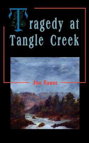 Tragedy at Tangle Creek de Joe Faust