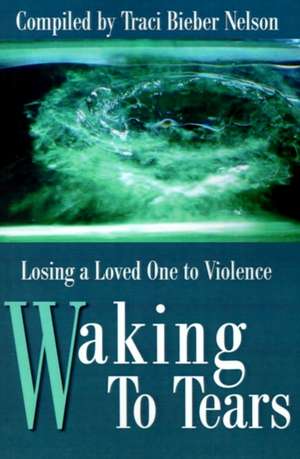 Waking to Tears de Traci Bieber Nelson