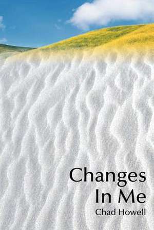 Changes in Me de Chad Howell