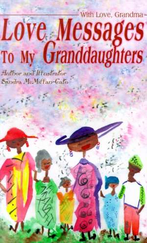 Love Messages to My Granddaughters de Sandra McMillan-Cato