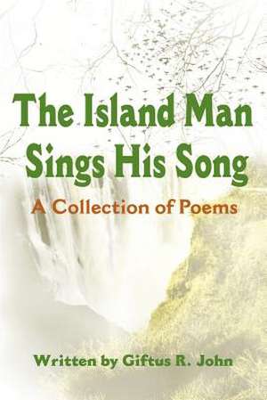 The Island Man Sings His Song de Giftus R. John