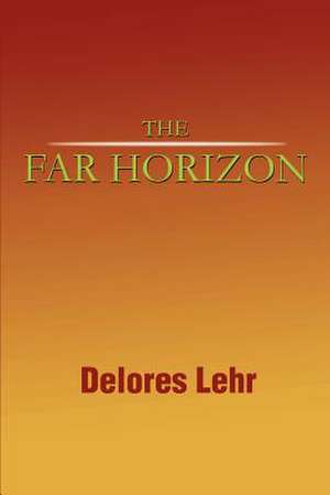 The Far Horizon de Delores Lehr