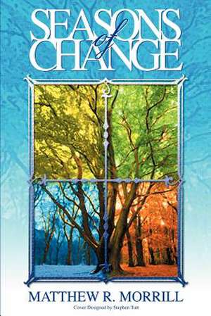 Seasons of Change de Matthew R. Morrill