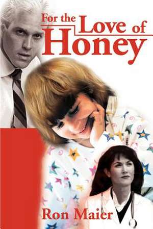 For the Love of Honey de Ron Maier