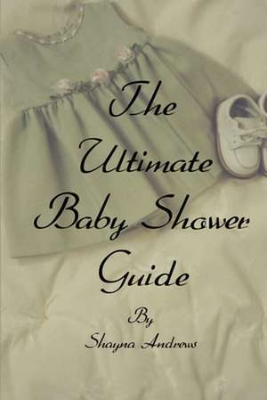 The Ultimate Baby Shower Guide de Shayna Andrews