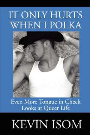 It Only Hurts When I Polka de Kevin Isom