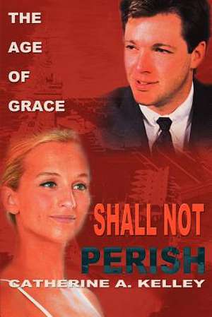 Shall Not Perish de Catherine A. Kelley