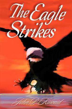 The Eagle Strikes de John P. Kincaid