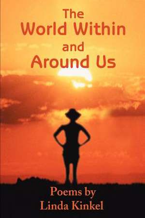 The World Within and Around Us de Linda Kinkel