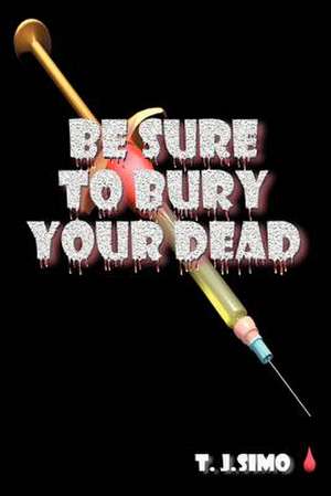 Be Sure to Bury Your Dead de T. J. Simo