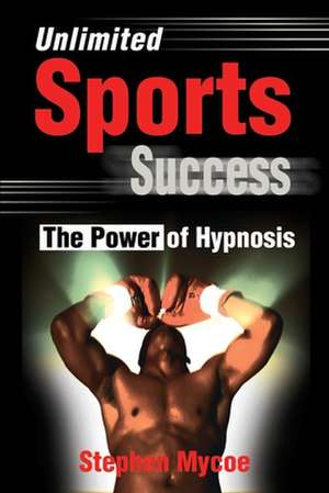 Unlimited Sports Success de Stephen Mycoe