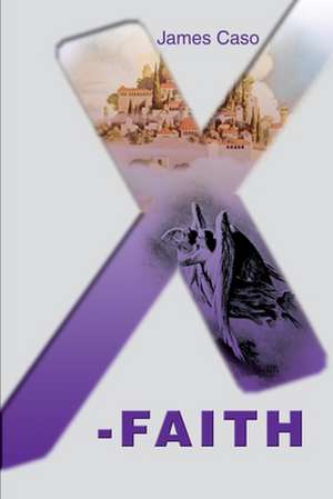 X-Faith de James V. Caso