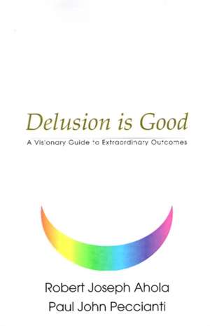 Delusion is Good de Robert Joseph Ahola