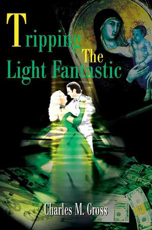 Tripping the Light Fantastic de Charles M. Gross