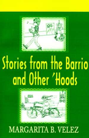 Stories from the Barrio and Other 'Hoods de Margarita B. Velez