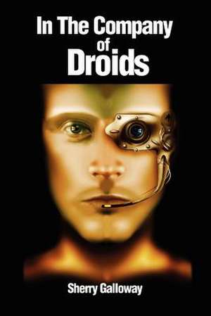 In the Company of Droids de Sherry Galloway