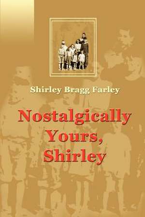 Nostalgically Yours, Shirley de Shirley Bragg Farley