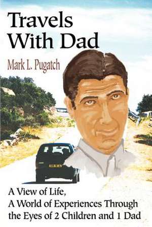 Travels with Dad de Mark L. Pugatch