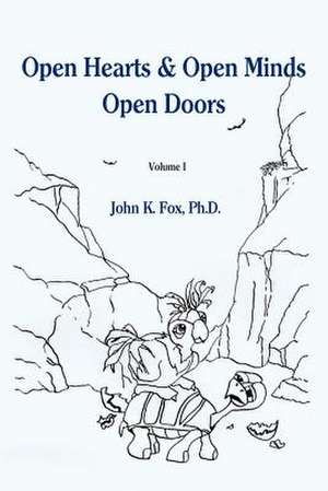 Open Hearts & Open Minds Open Doors de John K. Fox