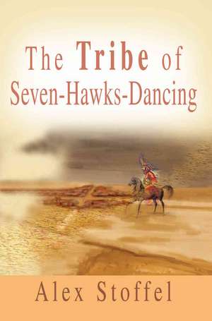 The Tribe of Seven-Hawks-Dancing de Alex Stoffel