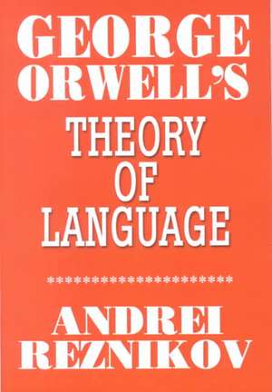 George Orwell's Theory of Language de Andrei Reznikov