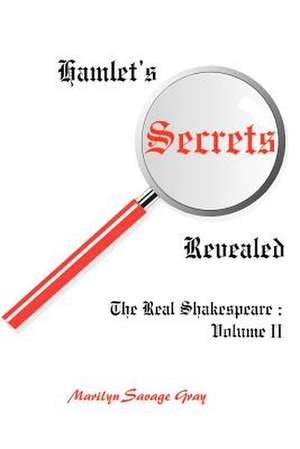 Hamlet's Secrets Revealed de Marilyn Savage Gray