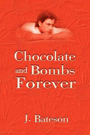 Chocolate and Bombs Forever de J. Bateson