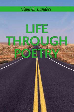 Life Through Poetry de Tami B. Landers