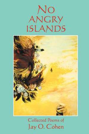 No Angry Islands de Jay O. Cohen