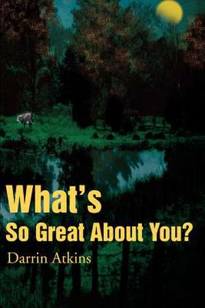 What's So Great about You? de Darrin Atkins